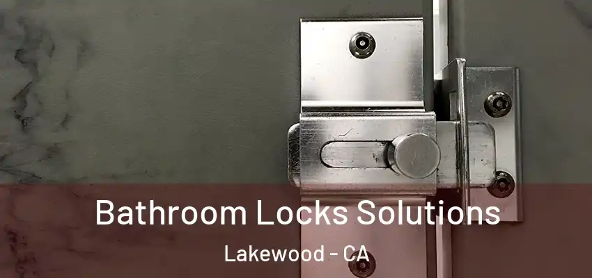 Bathroom Locks Solutions Lakewood - CA
