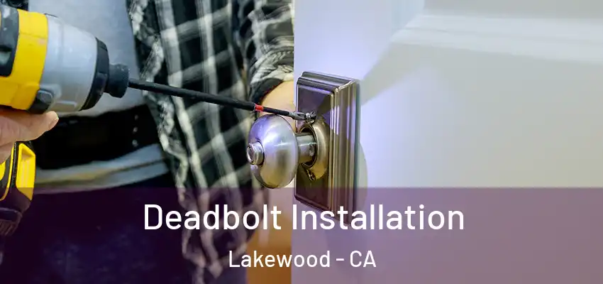 Deadbolt Installation Lakewood - CA