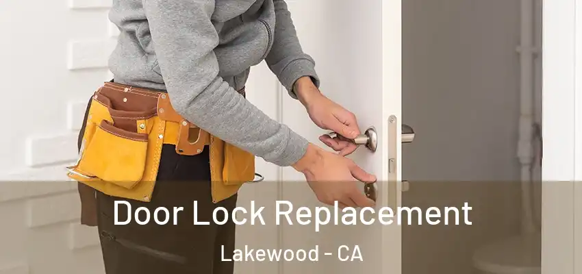 Door Lock Replacement Lakewood - CA