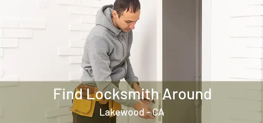 Find Locksmith Around Lakewood - CA