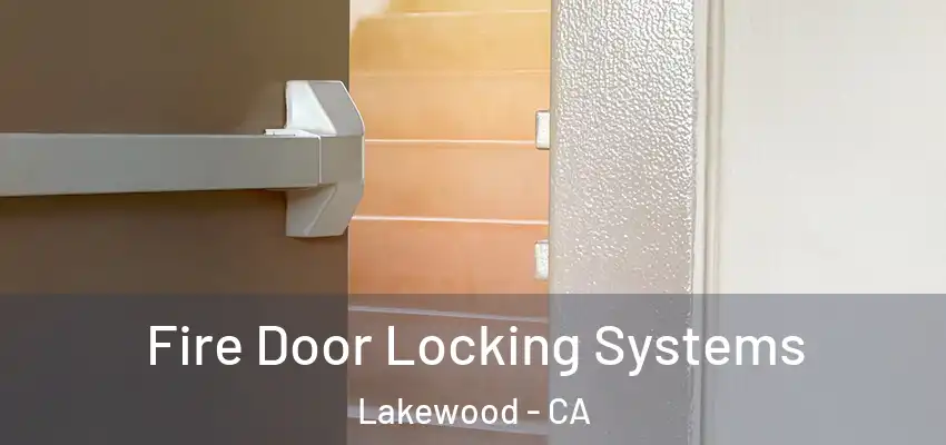 Fire Door Locking Systems Lakewood - CA