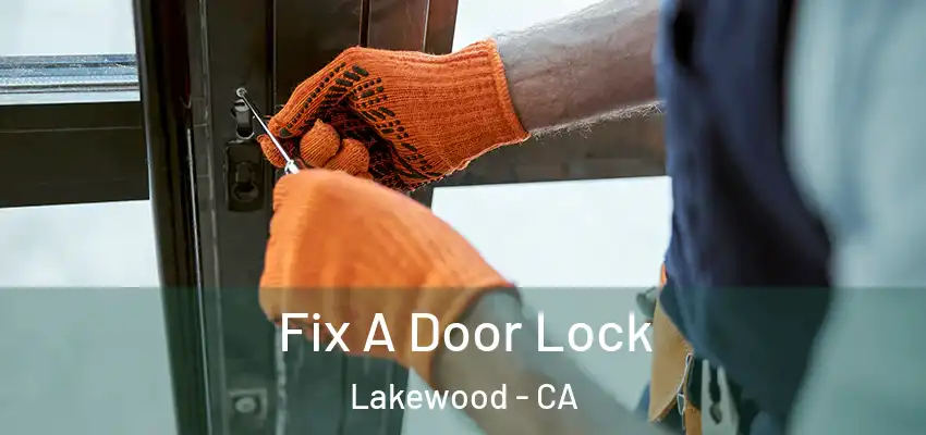Fix A Door Lock Lakewood - CA