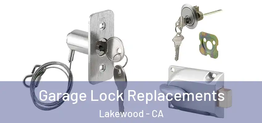 Garage Lock Replacements Lakewood - CA