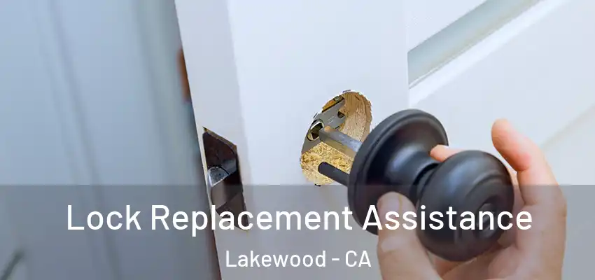 Lock Replacement Assistance Lakewood - CA