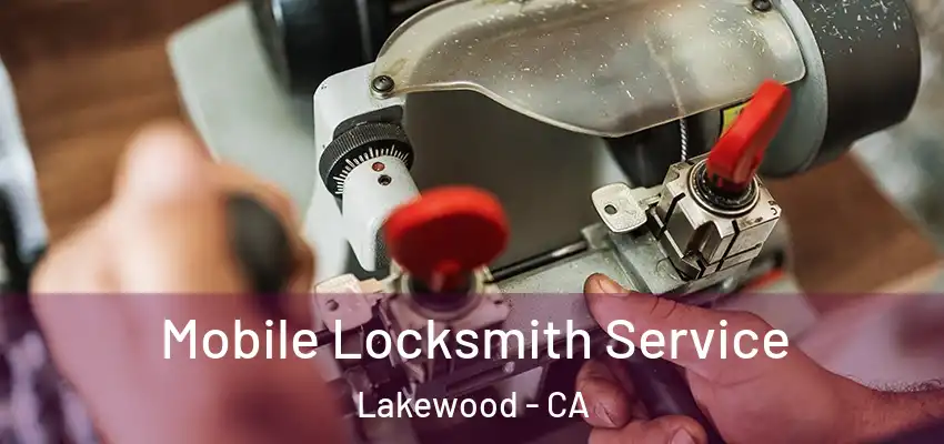  Mobile Locksmith Service Lakewood - CA