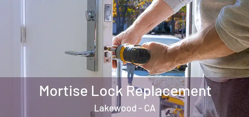 Mortise Lock Replacement Lakewood - CA