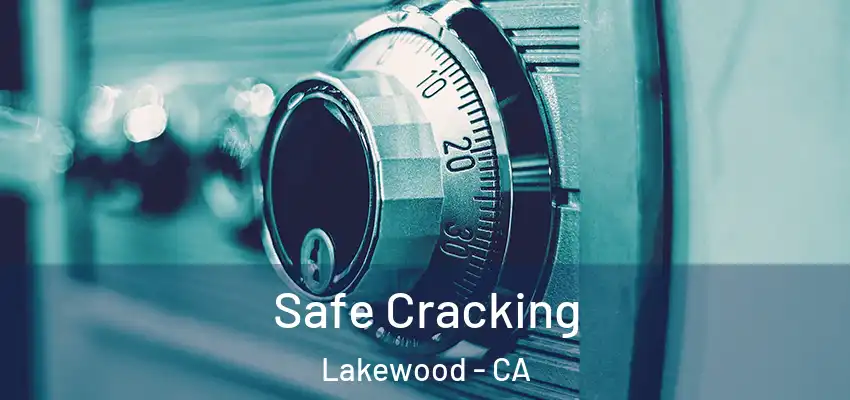Safe Cracking Lakewood - CA